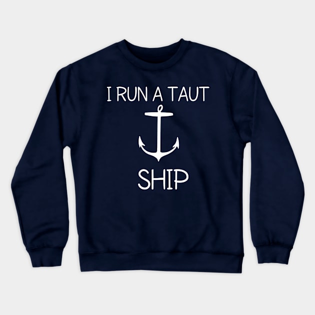 I run a taut ship Crewneck Sweatshirt by CreativeLimes